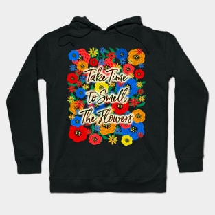 Take Time To Smell The Flowers Hoodie